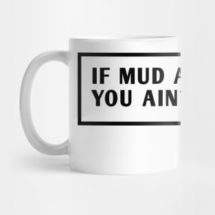 If Mud Aint Flyin You Ain T Trying Mug